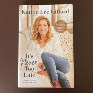 It’s Never Too Late: Make the Next Act of...Kathie Lee Giff…
